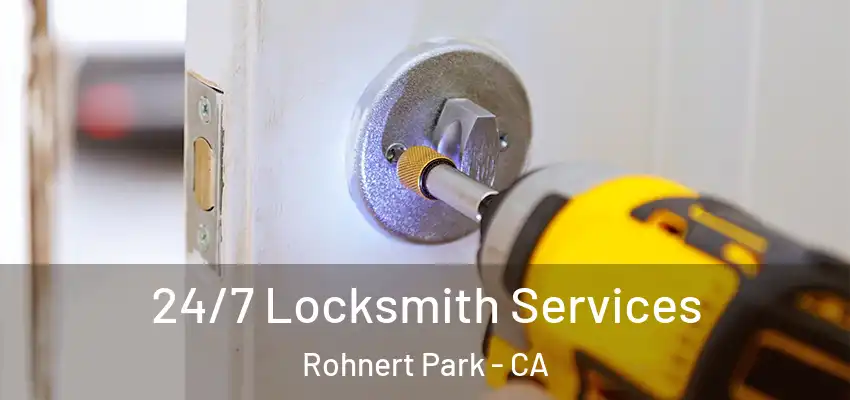 24/7 Locksmith Services Rohnert Park - CA