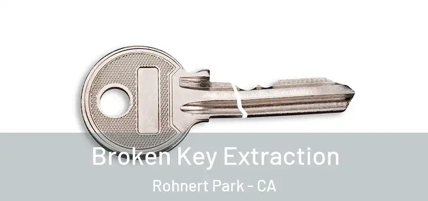  Broken Key Extraction Rohnert Park - CA