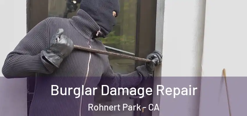  Burglar Damage Repair Rohnert Park - CA