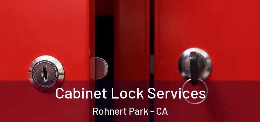 Cabinet Lock Services Rohnert Park - CA