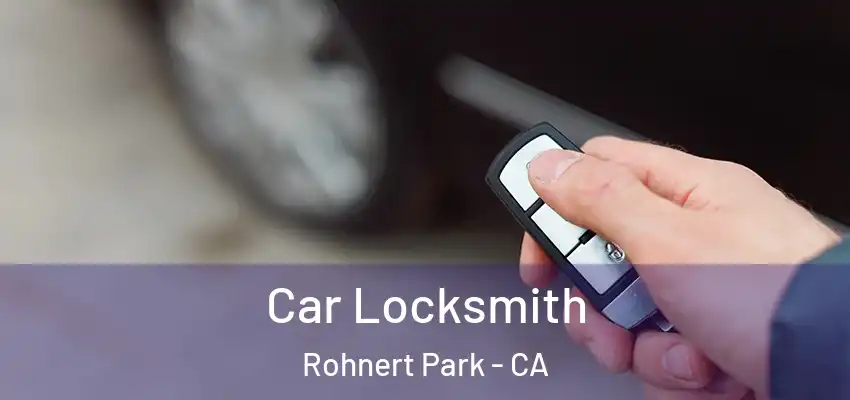  Car Locksmith Rohnert Park - CA