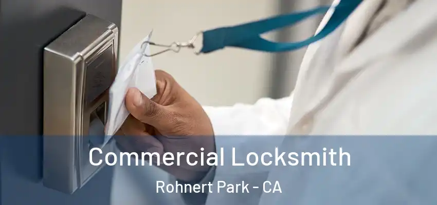 Commercial Locksmith Rohnert Park - CA