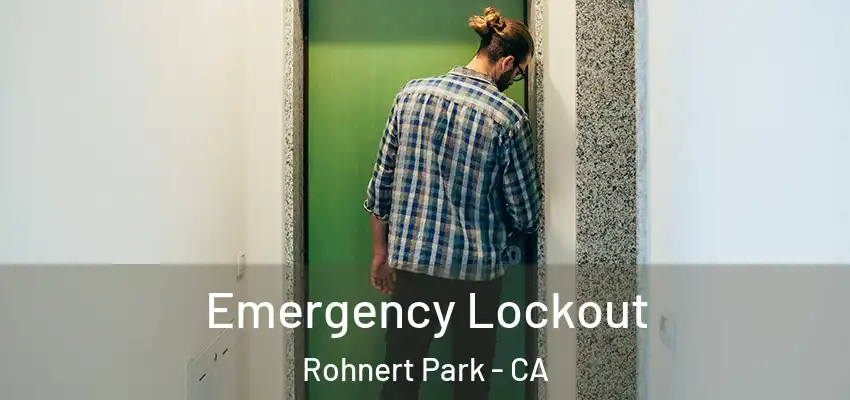 Emergency Lockout Rohnert Park - CA