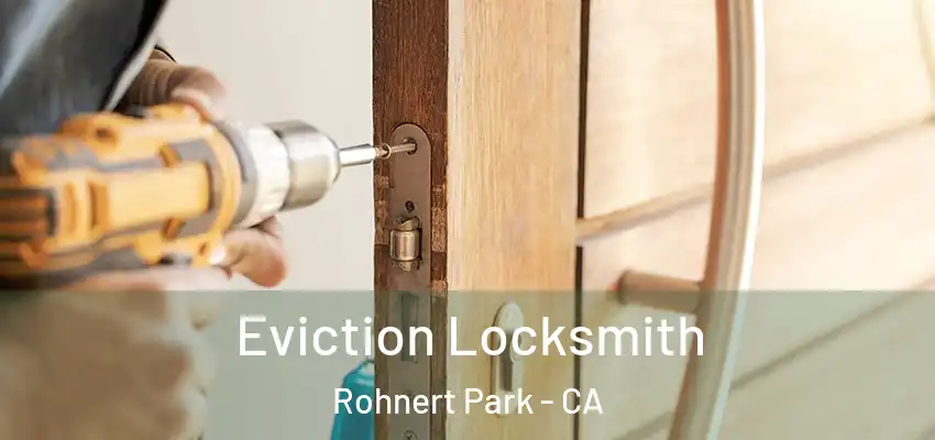  Eviction Locksmith Rohnert Park - CA