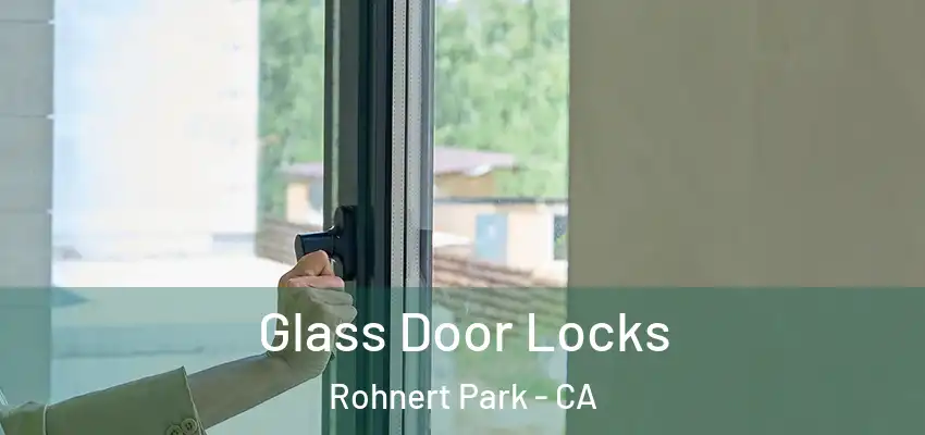  Glass Door Locks Rohnert Park - CA