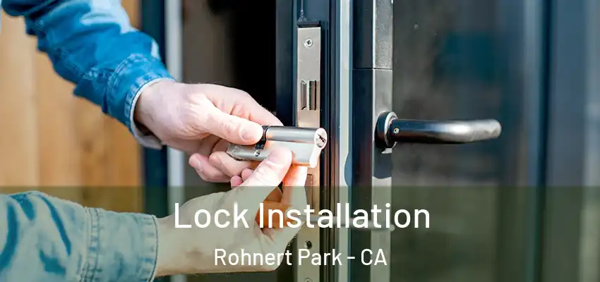  Lock Installation Rohnert Park - CA