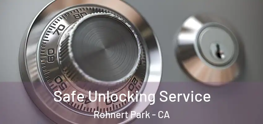  Safe Unlocking Service Rohnert Park - CA
