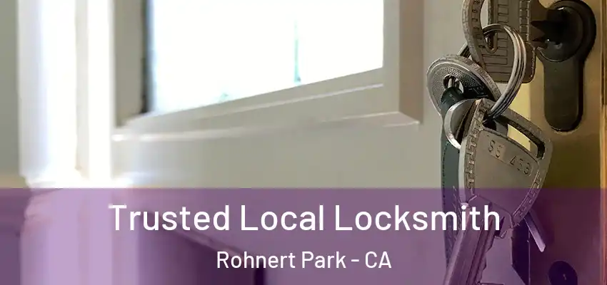  Trusted Local Locksmith Rohnert Park - CA